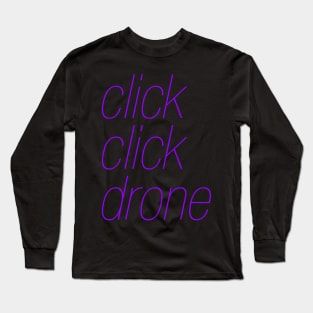 click click drone Long Sleeve T-Shirt